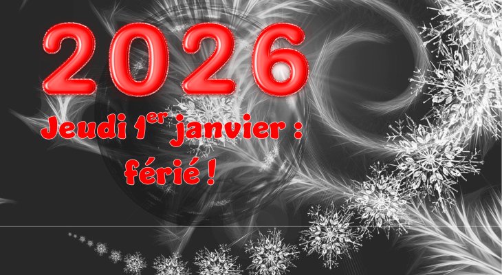 Jeudi 1er janvier 2026 : férié !